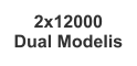 2x12000  Dual Modelis