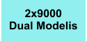 2x9000  Dual Modelis